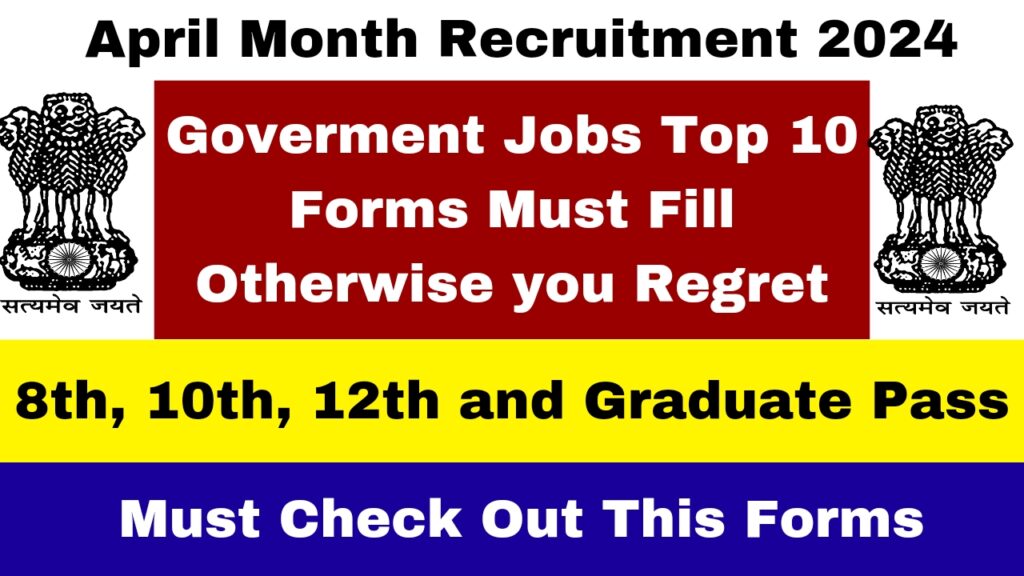 Top 10 Goverment Jobs Recruitment in April 2024